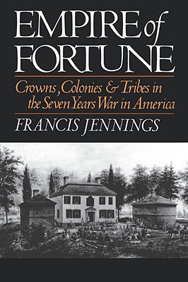 Empire of Fortune: Crown, Colonies, and Tribes in the Seven Years War in America