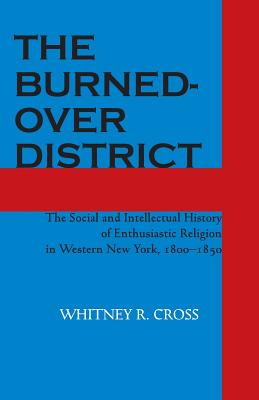 The Burned-Over District: The Social and Intellectual History of Enthusiastic Religion in Western New York, 1800-1850