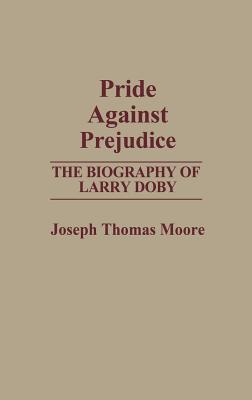 Pride Against Prejudice: The Biography of Larry Doby