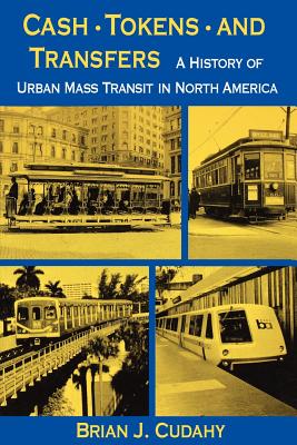 Cash, Tokens and Transfers: A History of Urban Mass Transit in North America