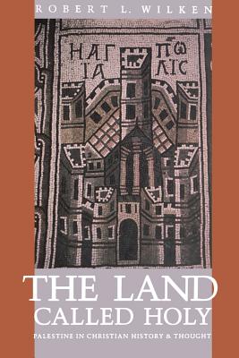 The Land Called Holy: Palestine in Christian History and Thought