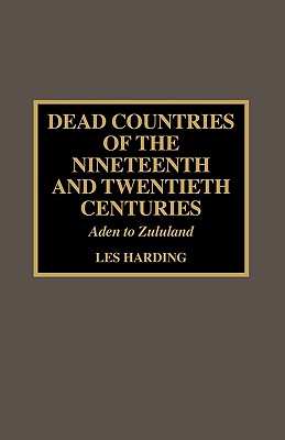 Dead Countries of the Nineteenth and Twentieth Centuries: Aden to Zululand