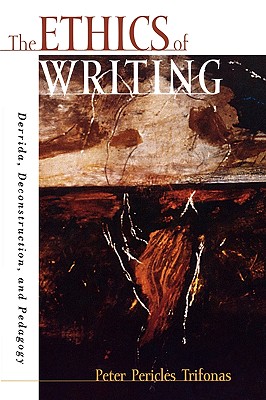 The Ethics of Writing: Derrida, Deconstruction, and Pedagogy