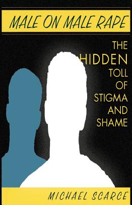 Male on Male Rape: The Hidden Toll of Stigma and Shame