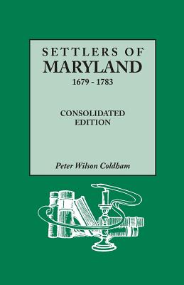 Settlers of Maryland, 1679-1783. Consolidated Edition