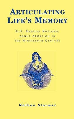 Articulating Life’s Memory: U.S. Medical Rhetoric About Abortion in the Nineteenth Century