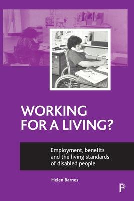 Working for a Living?: Employment, Benefits and the Living Standards of Disabled People