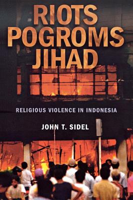 Riots, Pogroms, Jihad: Religious Violence in Indonesia