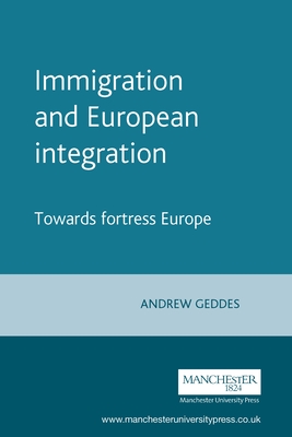 Immigration and European Integration: Towards Fortress Europe?