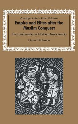 Empire and Elites After the Muslim Conquest: The Transformation of Northern Mesopotamia