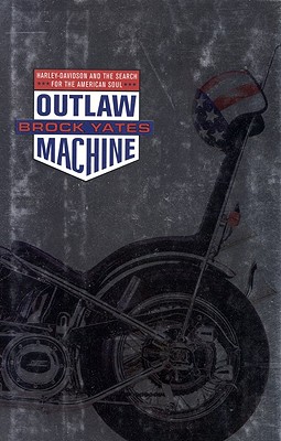 Outlaw Machine:Harley-Davidson and the Search for the American Soul