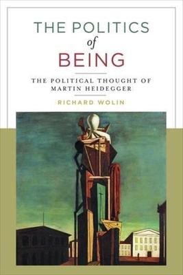 The Politics of Being: The Political Thought of Martin Heidegger