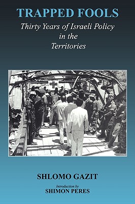 Trapped Fools: Thirty Years of Israeli Policy in the Territories