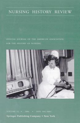 Nursing History Review: Official Journal of the American Association for the History of Nursing, 2004