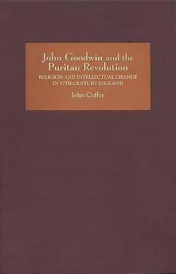 John Goodwin And the Puritan Revolution: Religion And Intellectual Change in Seventeenth-century England