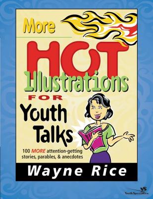 More Hot Illustrations for Youth Talks: 100 More Attention-Getting Stories, Parables and Anecdotes