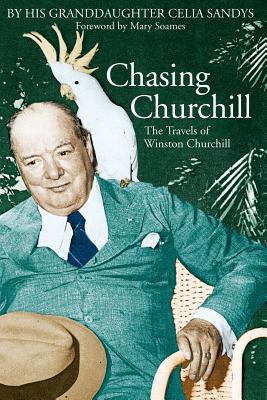 Chasing Churchill: The Travels of Winston Churchill