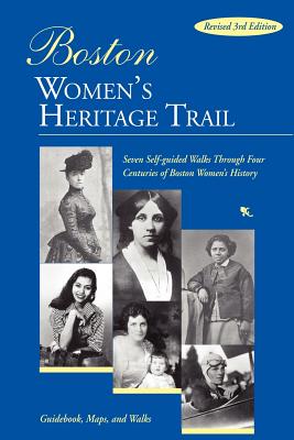 Boston Women’s Heritage Trail: Seven Self-Guided Walks Through Four Centuries of Boston Women’s History