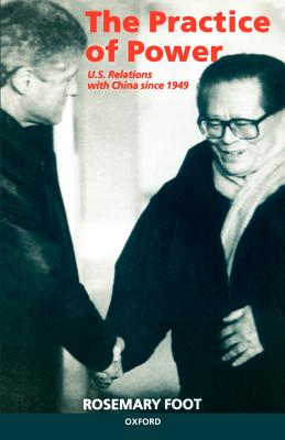 The Practice of Power: Us Relations With China Since 1949