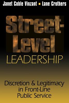 Street-Level Leadership: Discretion and Legitimacy in Front-Line Public Service