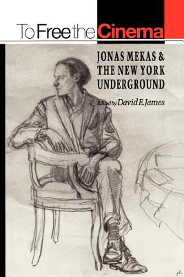 To Free the Cinema: Jonas Mekas & the New York Underground