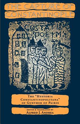 The Capture of Constantinople: The Hystoria Constantinopolitana of Gunther of Pairis