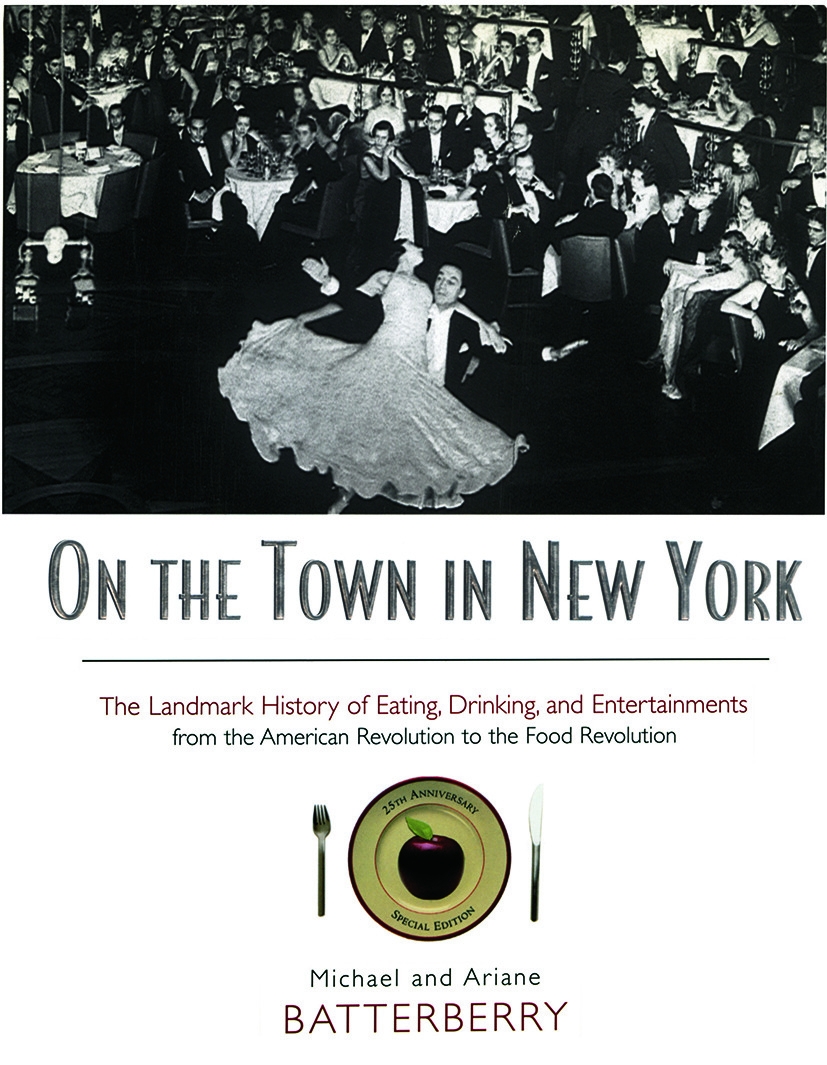 On the Town in New York: The Landmark History of Eating, Drinking, and Entertainments from the American Revolution to the Food R