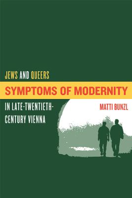 Symptoms of Modernity: Jews and Queers in Late-Twentieth-Century Vienna