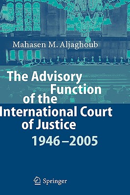 The Advisory Function of the International Court of Justice 1946-2005