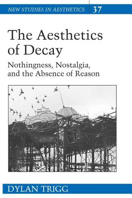 The Aesthetics of Decay: Nothingness, Nostalgia, And the Absence of Reason