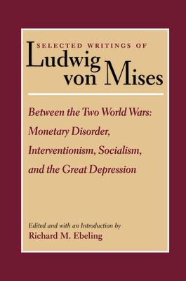 Between the Two World Wars: Monetary Disorder, Interventionism, Socialism, and the Great Depression