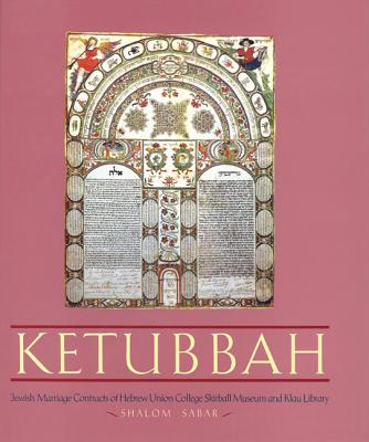 Ketubbah: Jewish Marriage Contracts of the Hebrew Union College Skirball Museum and Klau Library