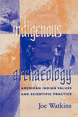 Indigenous Archaeology: American Indian Values and Scientific Practice