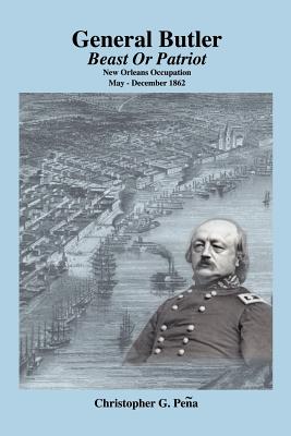 General Butler: Beast or Patriot - New Orleans Occupation May-December 1862