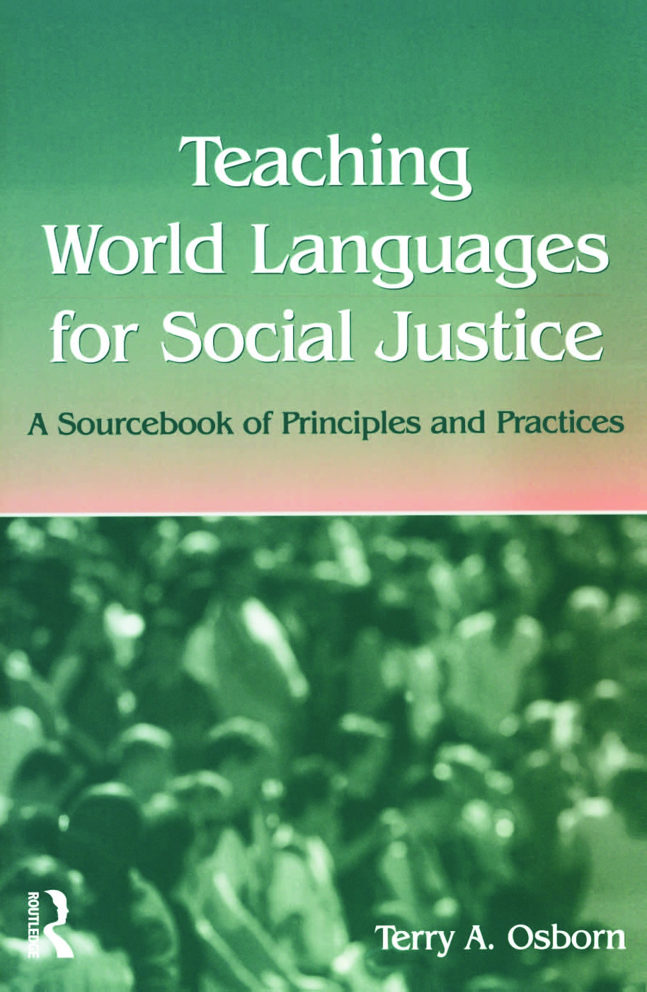 Teaching World Languages For Social Justice: A Sourcebook Of Principles And Practices