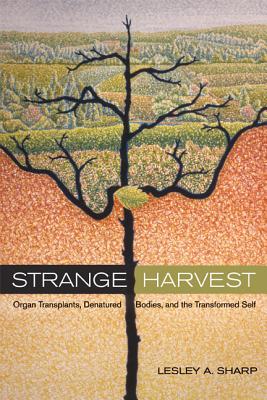 Strange Harvest: Organ Transplants, Denatured Bodies, And the Transformed Self