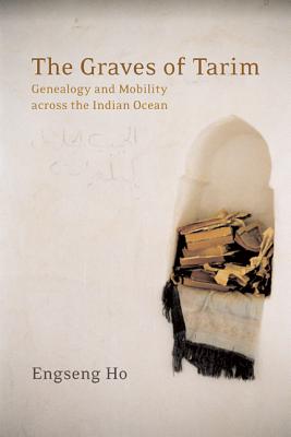 The Graves of Tarim: Genealogy And Mobility Across the Indian Ocean