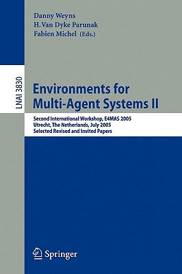 Environments for Multi-agent Systems II: Second International Workshop, E4mas 2005, Utrecht, the Netherlands, July 25, 2005, Sel