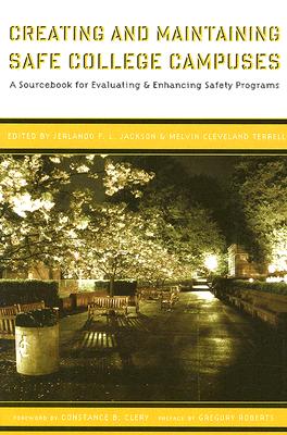 Creating And Maintaining Safe College Campuses: A Sourcebook for Evaluating And Enhancing Safety Programs