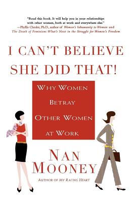 I Can’t Believe She Did That!: Why Women Betray Other Women at Work