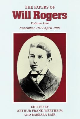 The Papers of Will Rogers: The Early Years : November 1879-April 1904