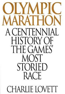 The Olympic Marathon: A Centennial History of the Games’ Most Storied Race