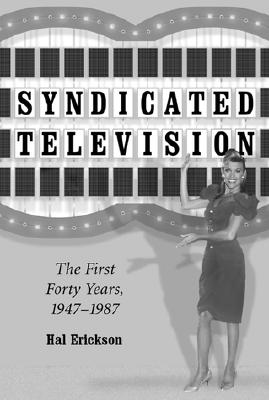 Syndicated Television: The First Forty Years 1947-1987