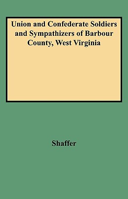 Union And Confederate Soldiers And Sympathizers Of Barbour County, West Virginia