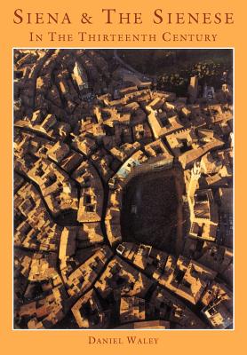 Siena And the Sienese in the Thirteenth Century