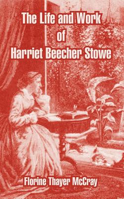The Life And Work Of Harriet Beecher Stowe