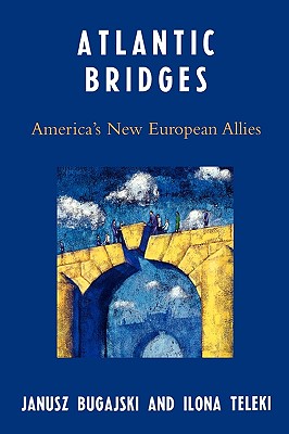 Atlantic Bridges: America’s New European Allies