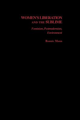 Women’s Liberation And the Sublime: Feminism, Postmodernism, Environment