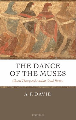 The Dance of the Muses: Choral Theory And Ancient Greek Poetics