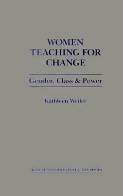 Women Teaching for Change: Gender, Class and Power